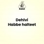 Dehlvi Habbe halteet